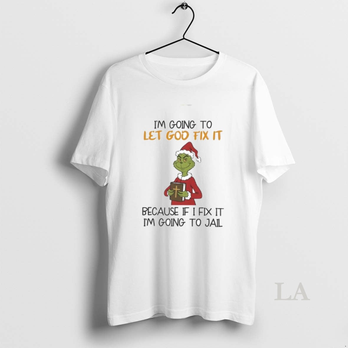 Original Grinch Im Going Let God Fix Becuase If I Fix Im T-Shirts, Hoodie, Sweatshirt