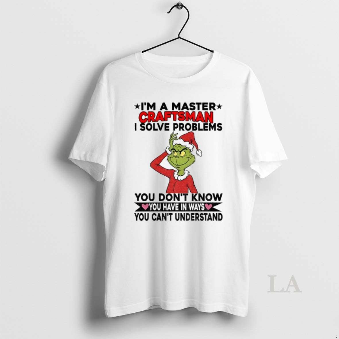 Original Grinch Santa Im A Master Craftsman I Solve Problems You Dont Know You Have T-Shirts, Hoodie, Sweatshirt
