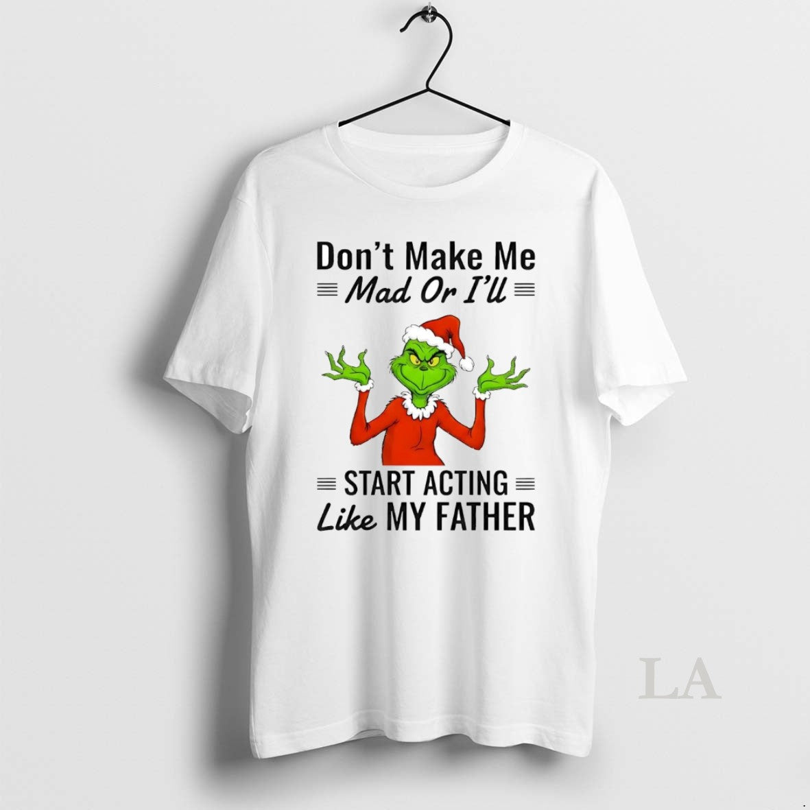 Original Grinch Dont Make Me Mad Or Ill Start Acting Like My Father Christmas T-Shirts, Hoodie, Sweatshirt