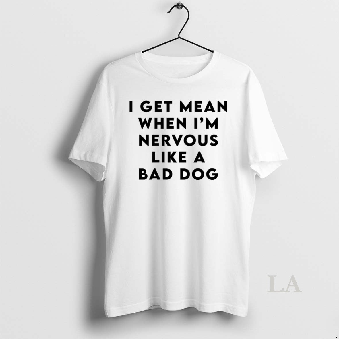 Original I Get Mean When Im Nervous Like Bad Dog T-Shirts, Hoodie, Sweatshirt