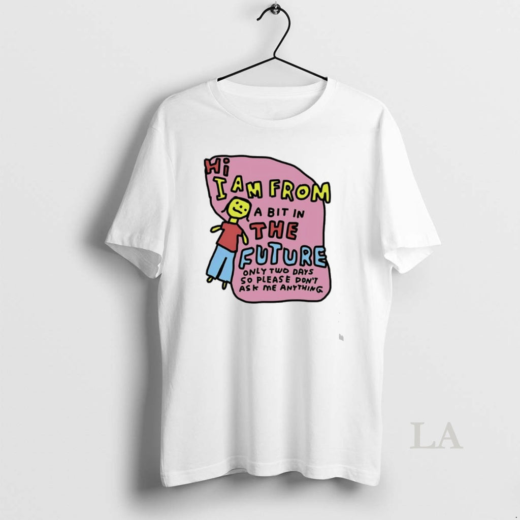 Original I Am From Two Days In The Future Only Tow Days So Please Dont T-Shirts, Hoodie, Sweatshirt | PrintMintTees.com