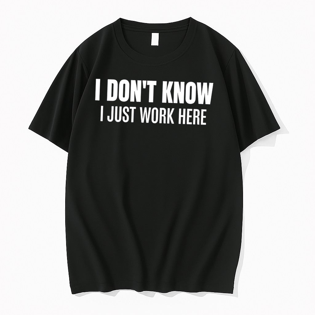 Original I Dont Know I Just Work Here Text Tee Tshirts Jpg