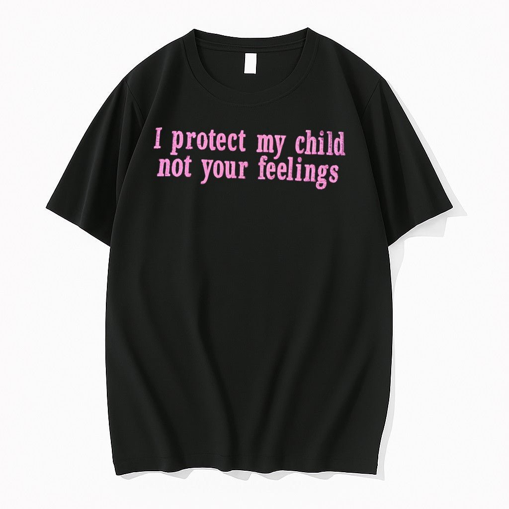 Original I Protect My Child Not Your Feelings Tee Tshirts Jpg