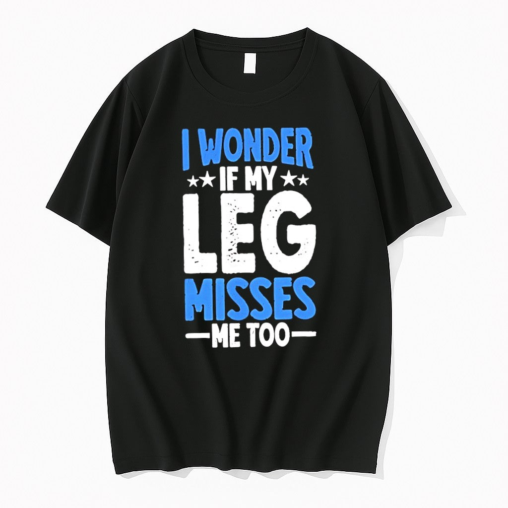 Original I Wonder If My Leg Misses Me Too Tshirts Jpg