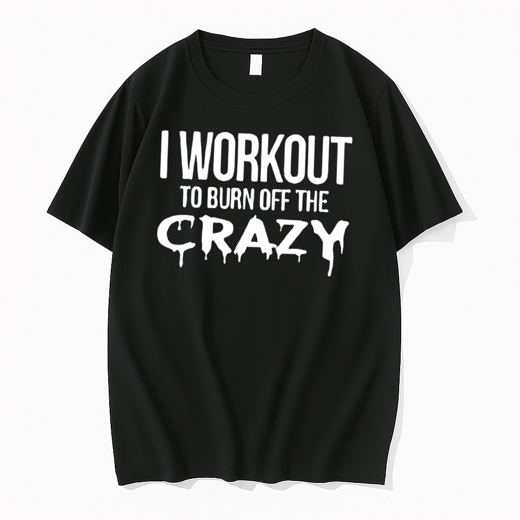 Original I Workout To Burn Off The Crazy Tee Tshirts Jpg