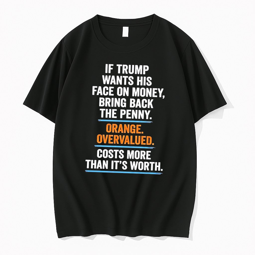 Original If Trump Wants His Face On Money Bring Back The Penny Orange Tee Tshirts