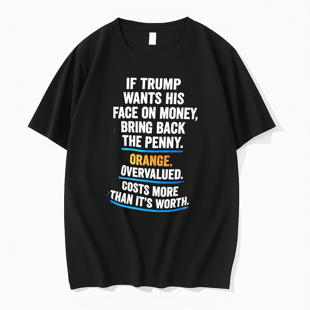 Original If Trump Wants His Face On Money Bring Back The Penny Tee Tshirts Jpg