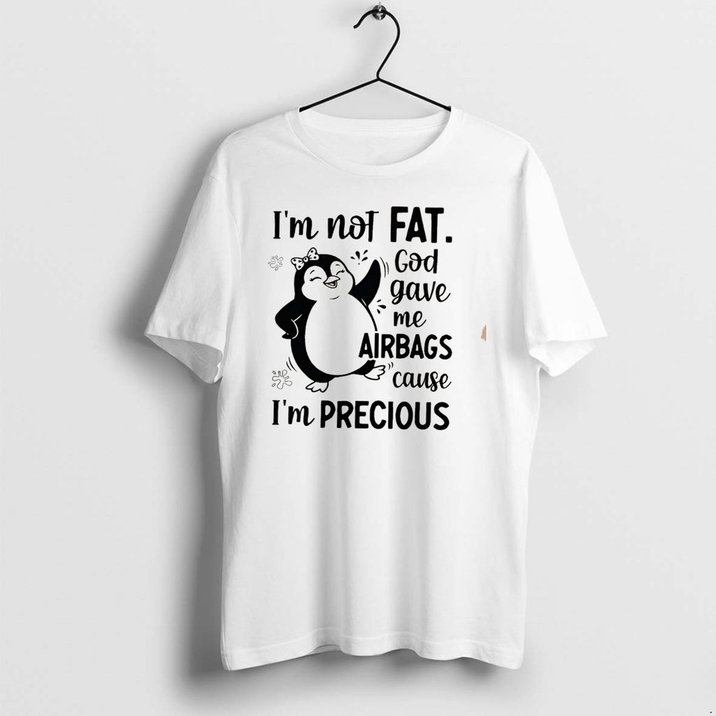 Original Im Not Fat God Gave Me Airbags Cause Im Precious Cartoon Penguin Tee Tshirts