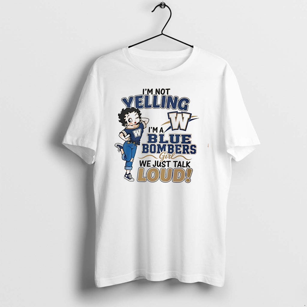 Original Im Not Yelling Im A Blue Bombers Girl We Just Talk Loud Tee Tshirts