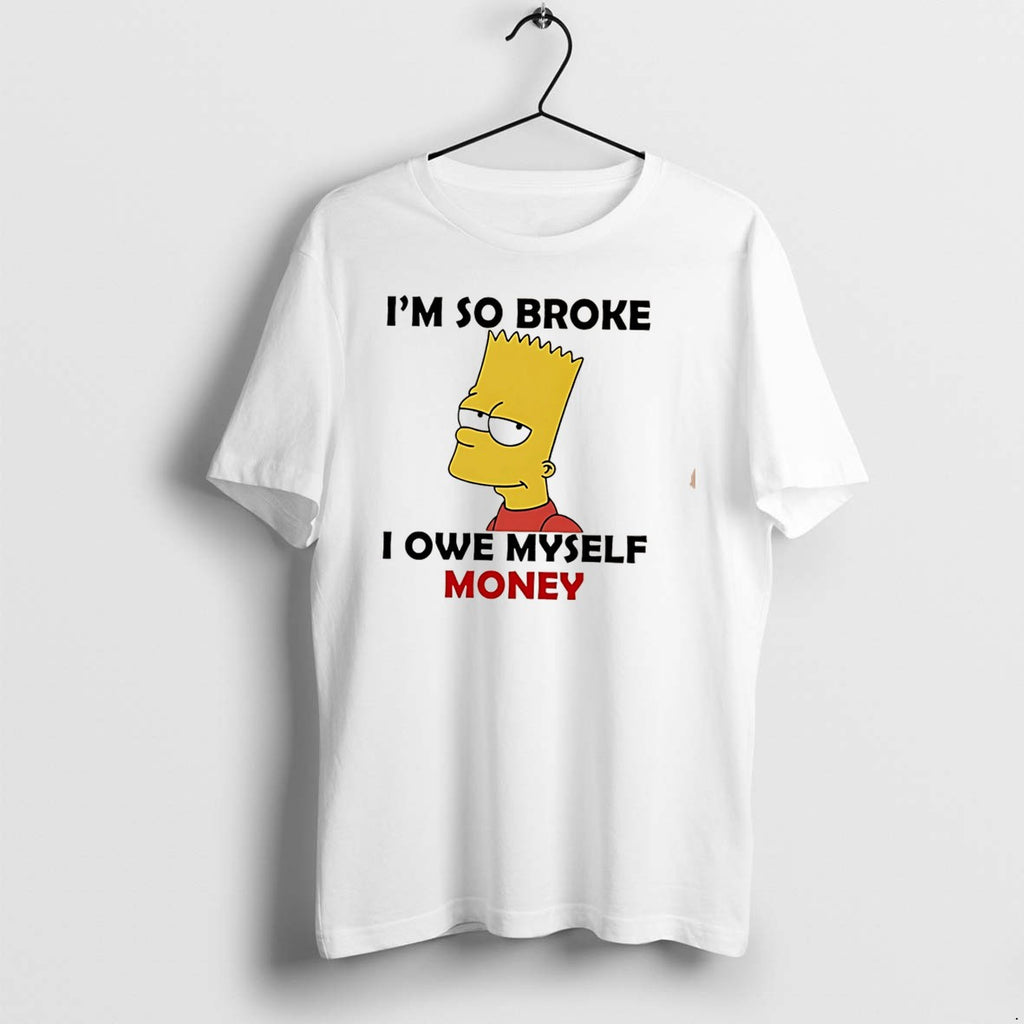 Original Im So Broke I Owe Myself Money Bart Simpson Tee Tshirts Jpg