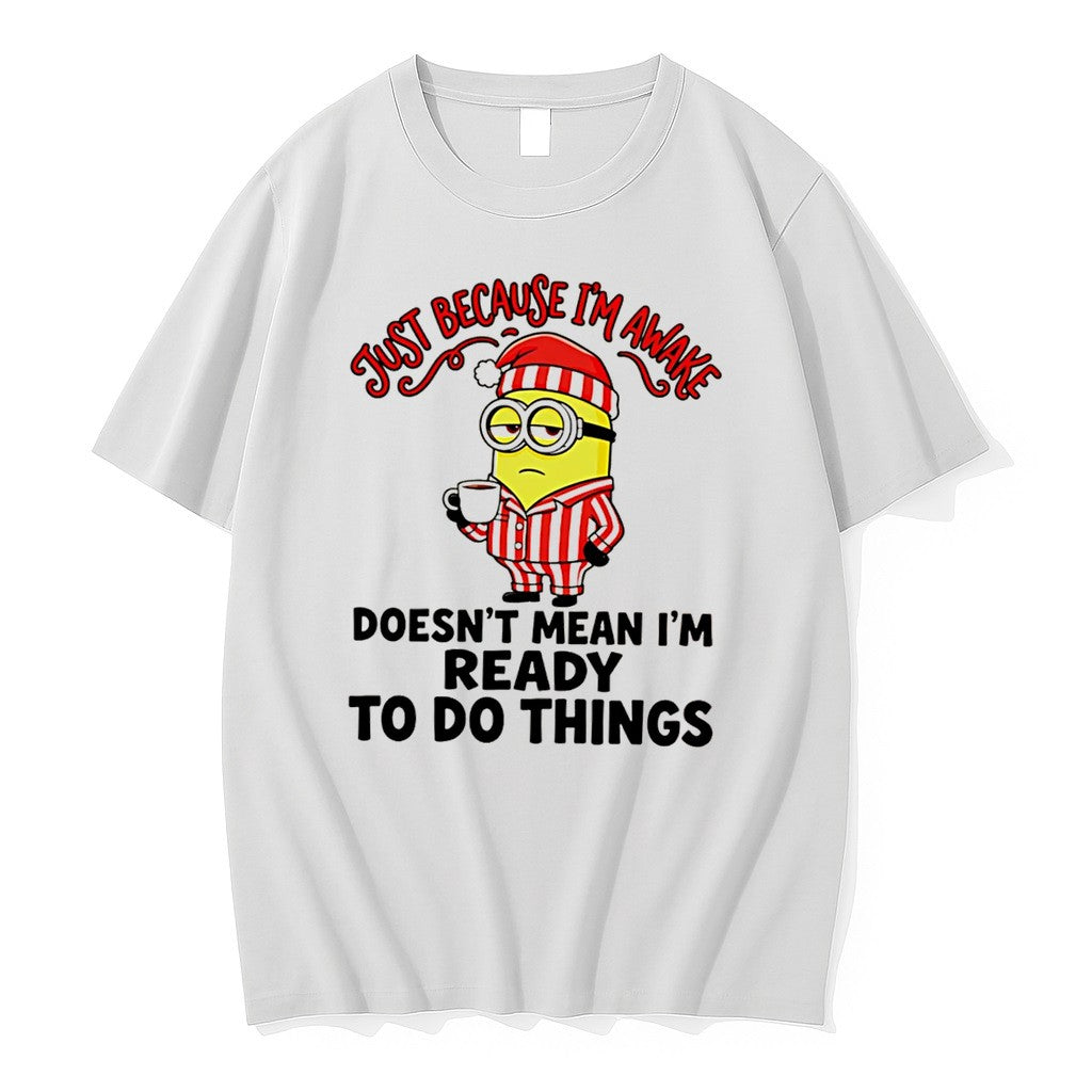 Original Just Because Im Awake Doesnt Mean Im Ready To Do Things Minion Tee Tshirts