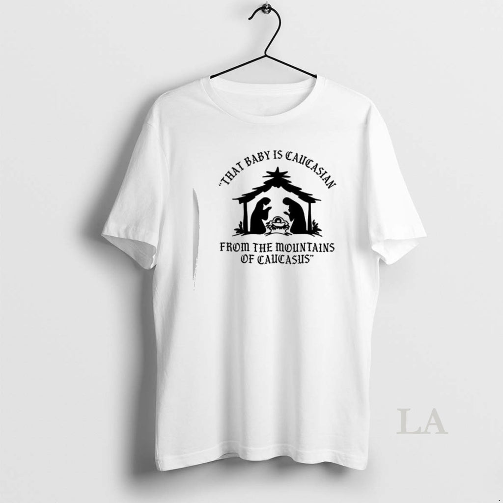 Original Mary That Baby Is Caucasian From The Mountains Of Caucasus T-Shirts, Hoodie, Sweatshirt | PrintMintTees.com