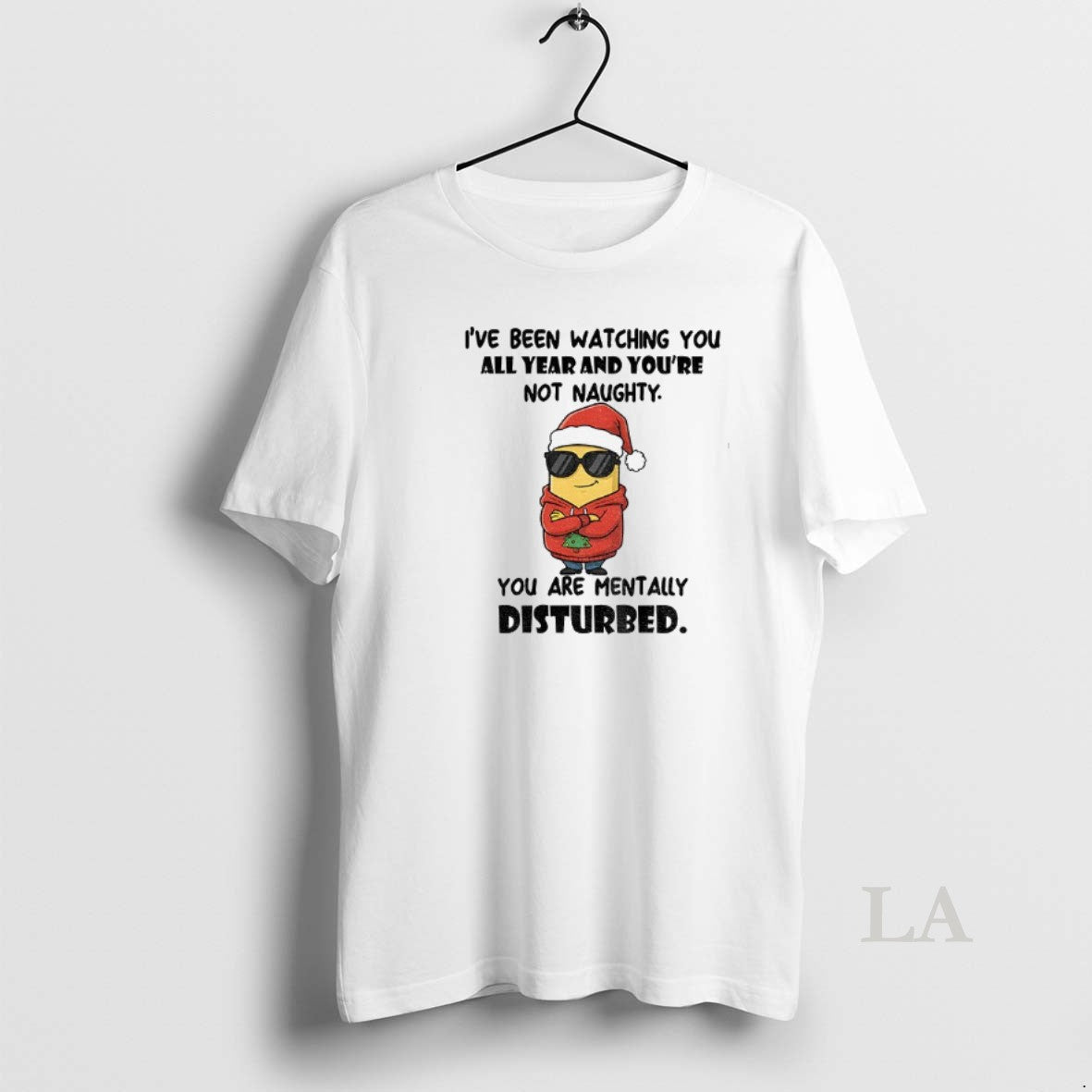 Original Minion Ive Been Watching You All Year And Youre Not Naughty You Are Mentally T-Shirts, Hoodie, Sweatshirt