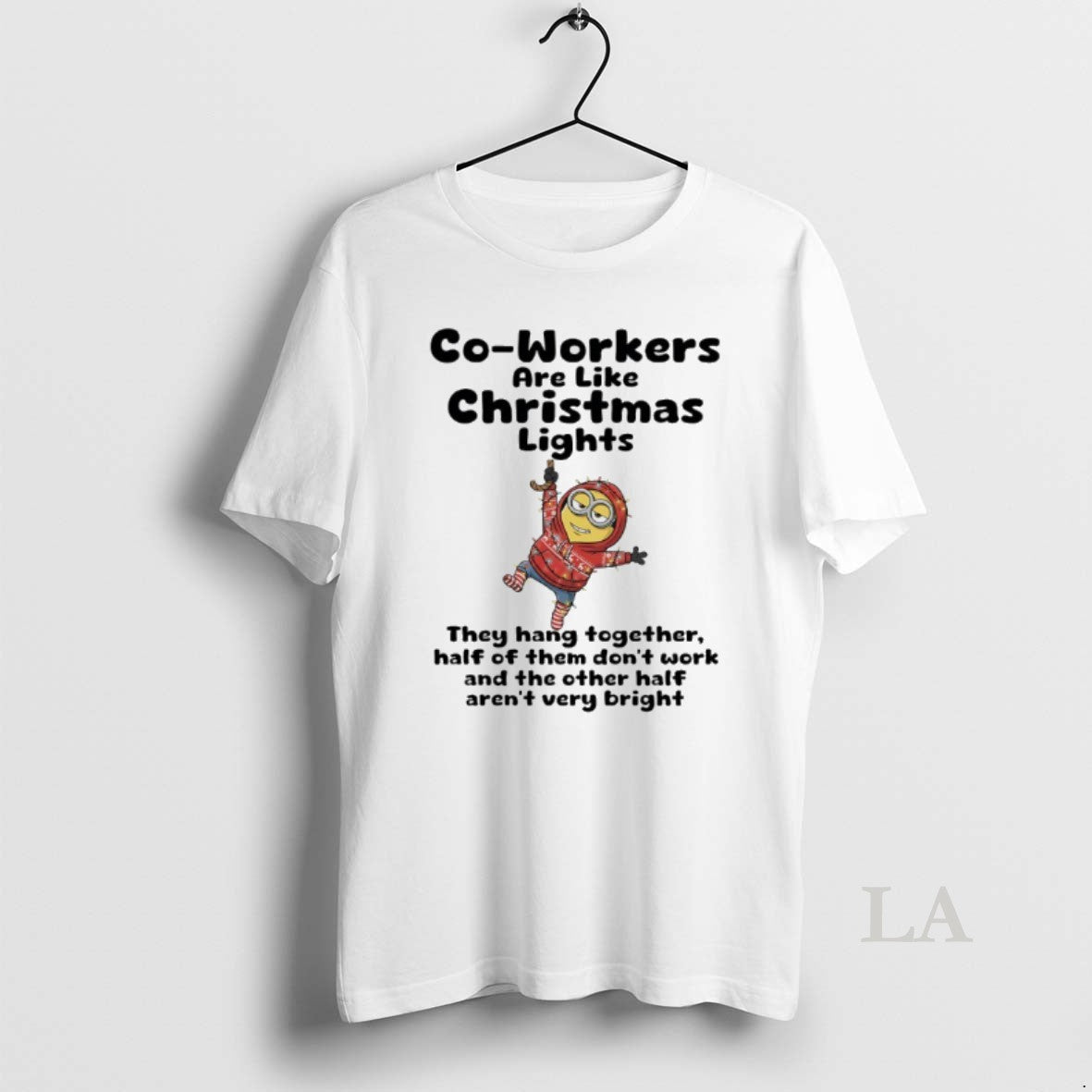 Original Minions Co Workers Are Like Christmas Lights They Hang Togerther Half Of Them Dont T-Shirts, Hoodie, Sweatshirt