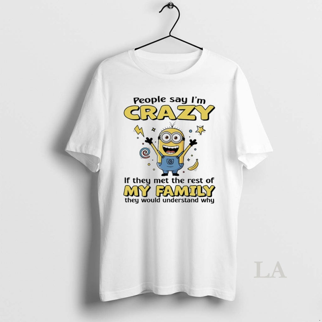 Original Minions People Say Im Crazy If They Met The Rest Of My Family They