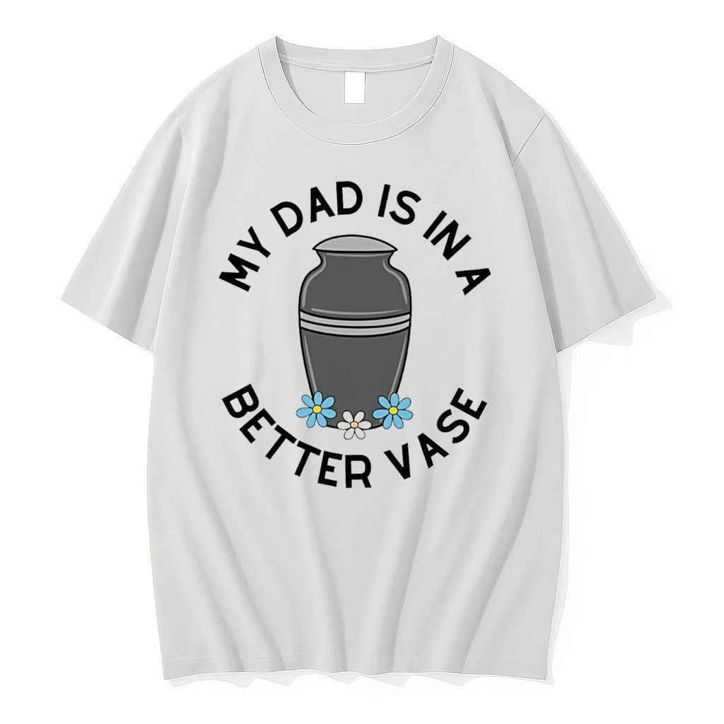 Original My Dads In A Better Vase Tee Tshirts Jpg