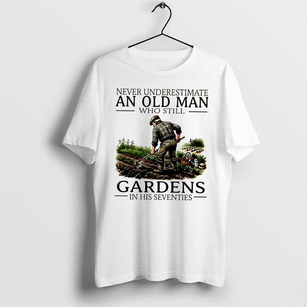 Original Never Underestimate An Old Man Who Still Gardens In His Seventies Tee Tshirts