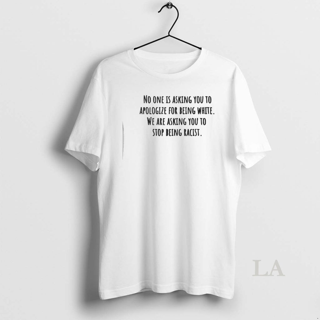 Original No One Is Asking You To Apologize For Being White T-Shirts, Hoodie, Sweatshirt | PrintMintTees.com