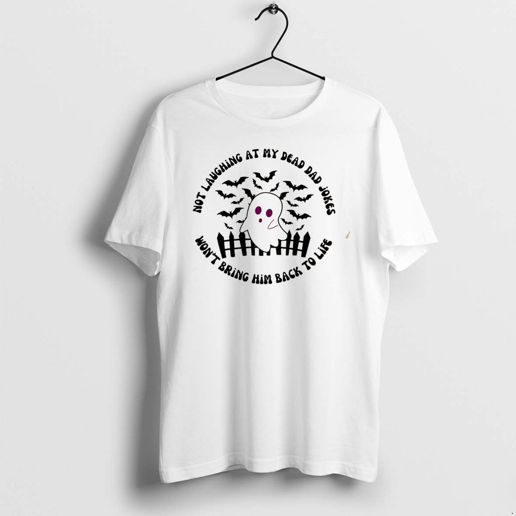 Original Not Laughing At Dead Dad Jokes Wont Bring Him Back To Life Tee Tshirts