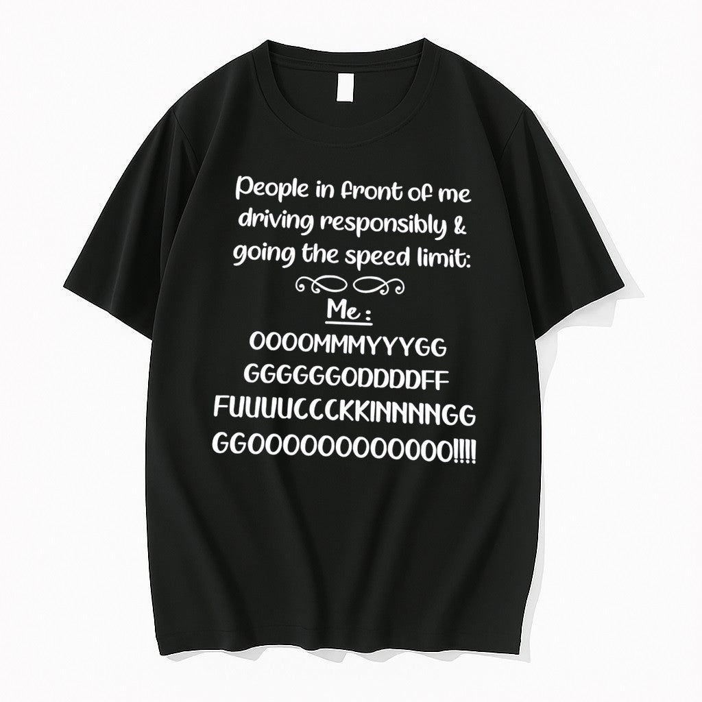 Original People In Front Of Me Driving Responsibly And Going The Speed Limit Tee Tshirts