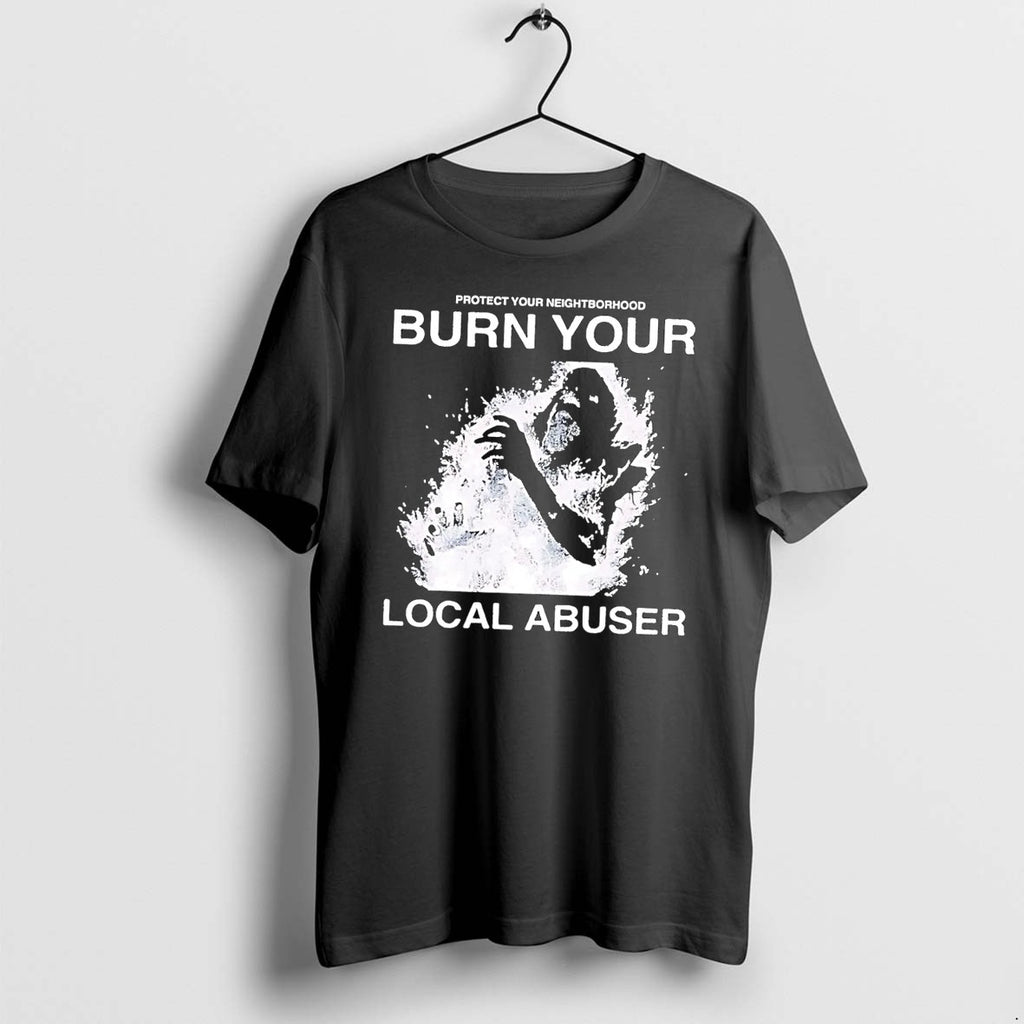 Original Protect Your Neighborhood Burn Your Local Abuser Black Tshirts Jpg
