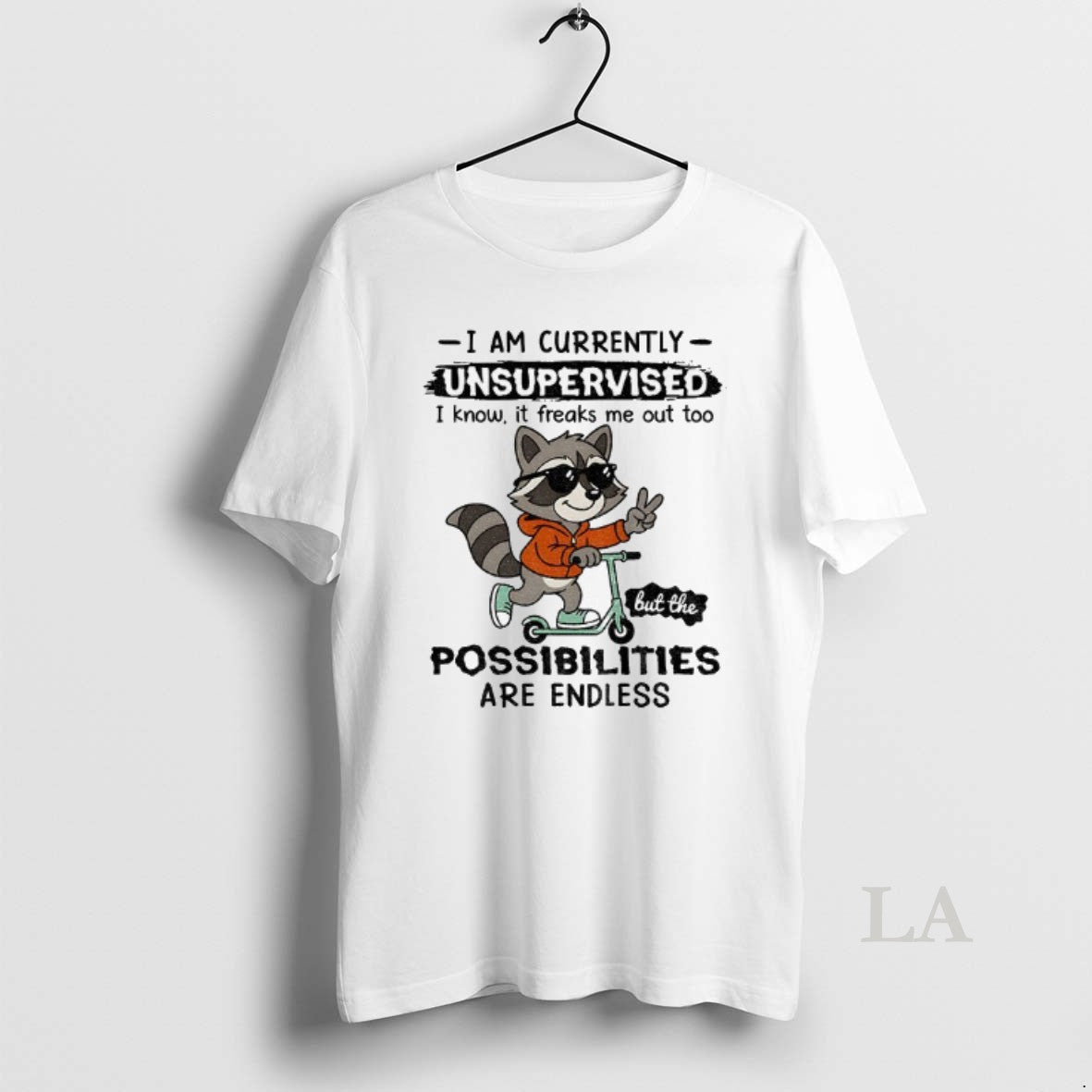 Original Raccoon I Am Currently Unsupervised I Know It Freaks Me Out Too Possibilities Are T-Shirts, Hoodie, Sweatshirt
