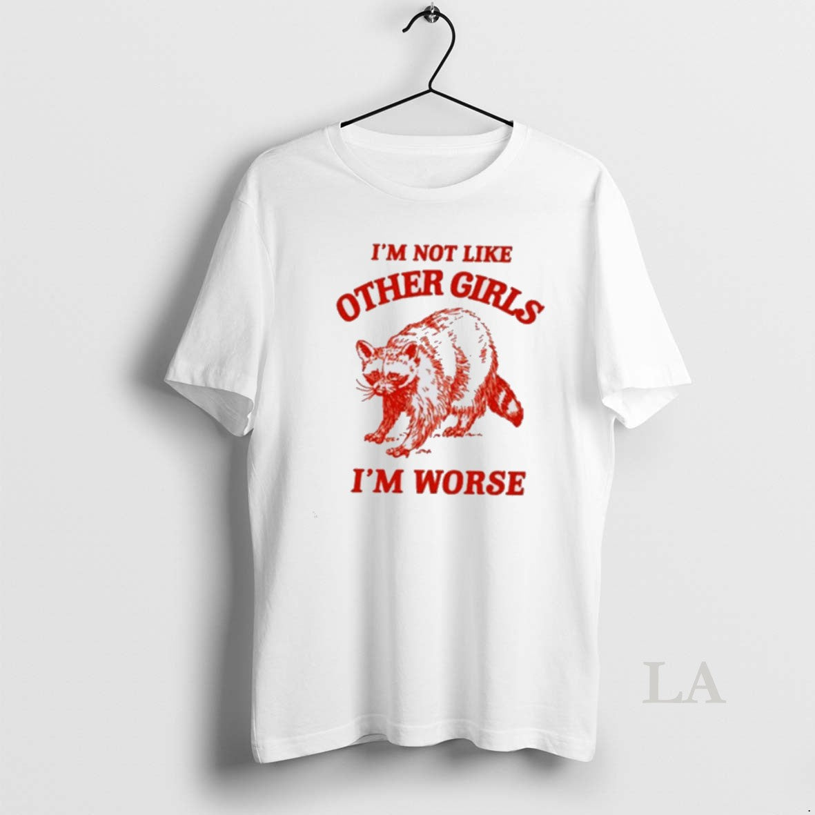 Original Raccoon Im Not Like Other Girls Im Worse T-Shirts, Hoodie, Sweatshirt | PrintMintTees.com