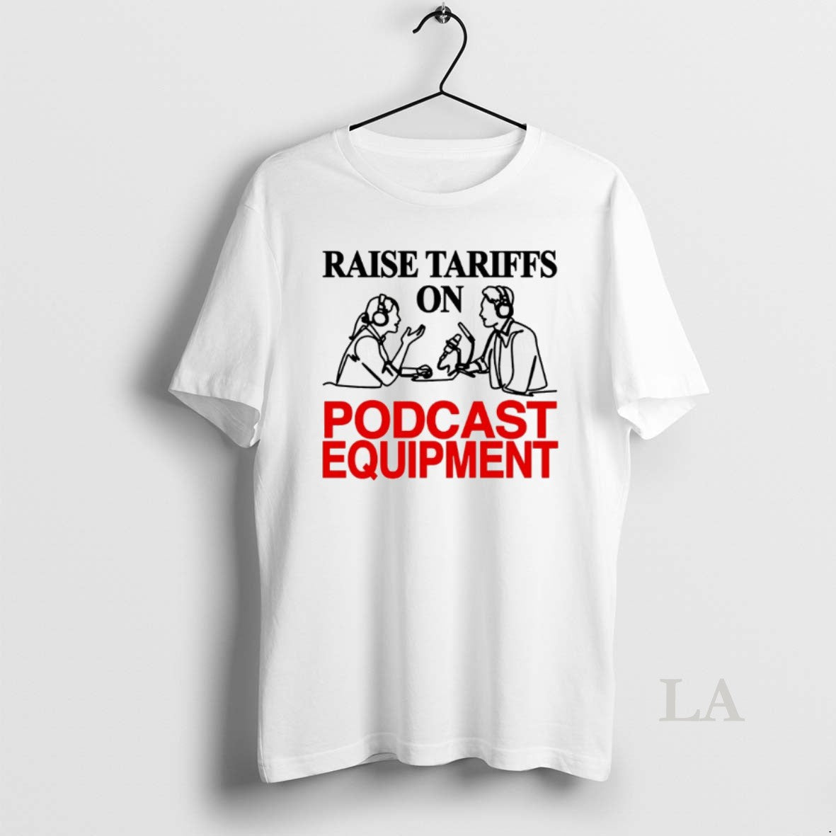 Original Raise Tariffs On Podcast Equipment T-Shirts, Hoodie, Sweatshirt | PrintMintTees.com