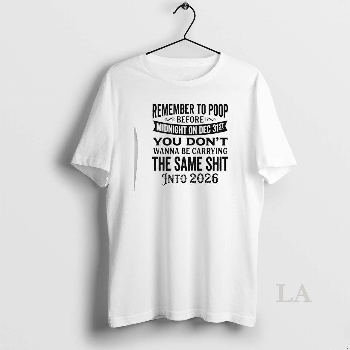 Original Remember To Poop Before Midnight On Dec 31st You Dont Wanna Be Carrying T-Shirts, Hoodie, Sweatshirt
