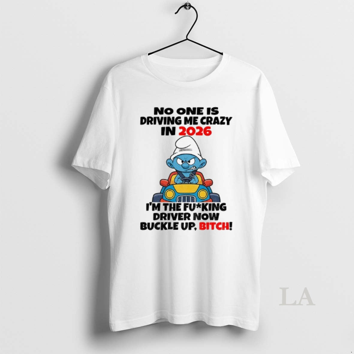 Original Smurf No One Is Driving Me Crazy In 2026 Im The Fucking Driver Now T-Shirts, Hoodie, Sweatshirt | PrintMintTees.com