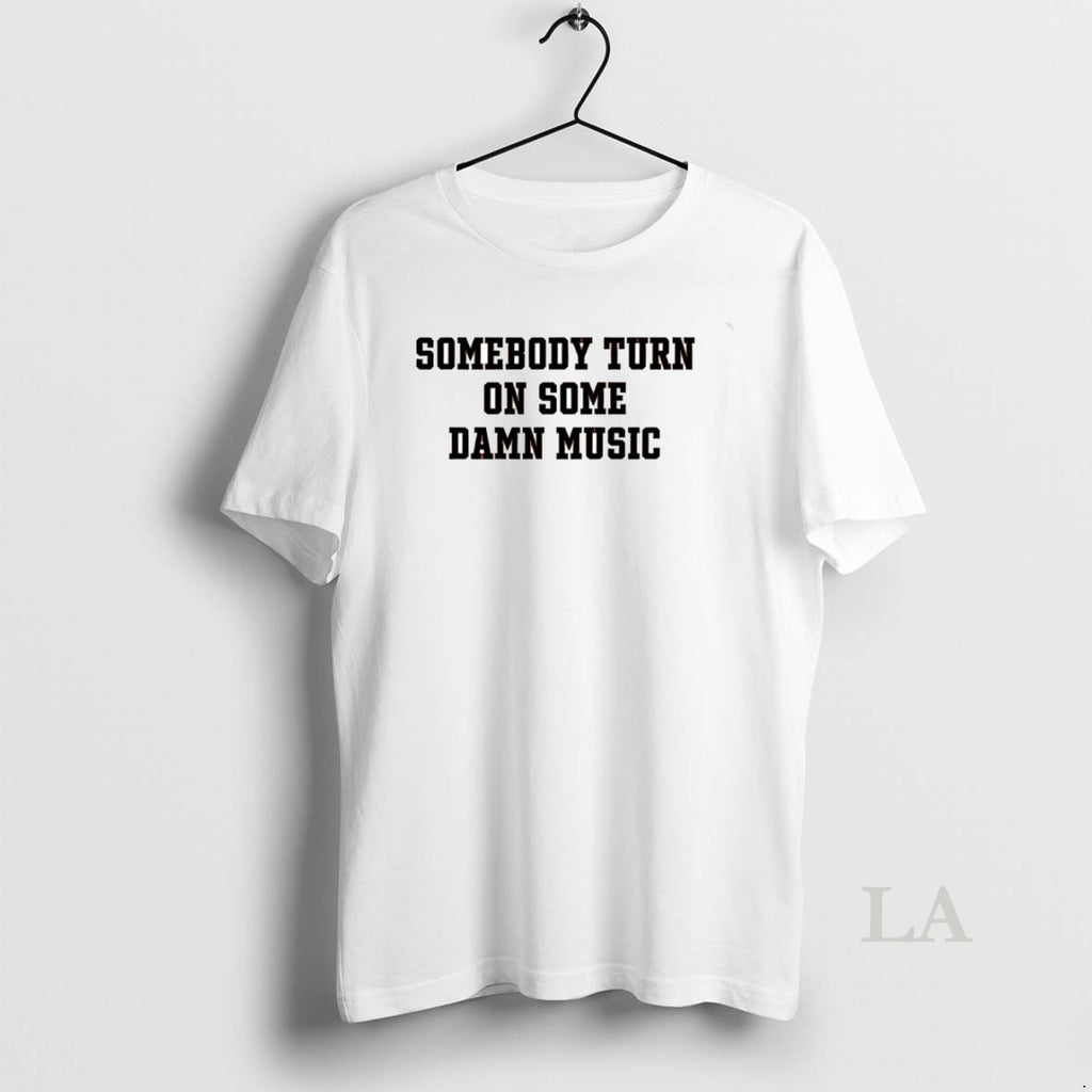 Original Somebody Turn On Some Damn Music Circle T-Shirts, Hoodie, Sweatshirt | PrintMintTees.com