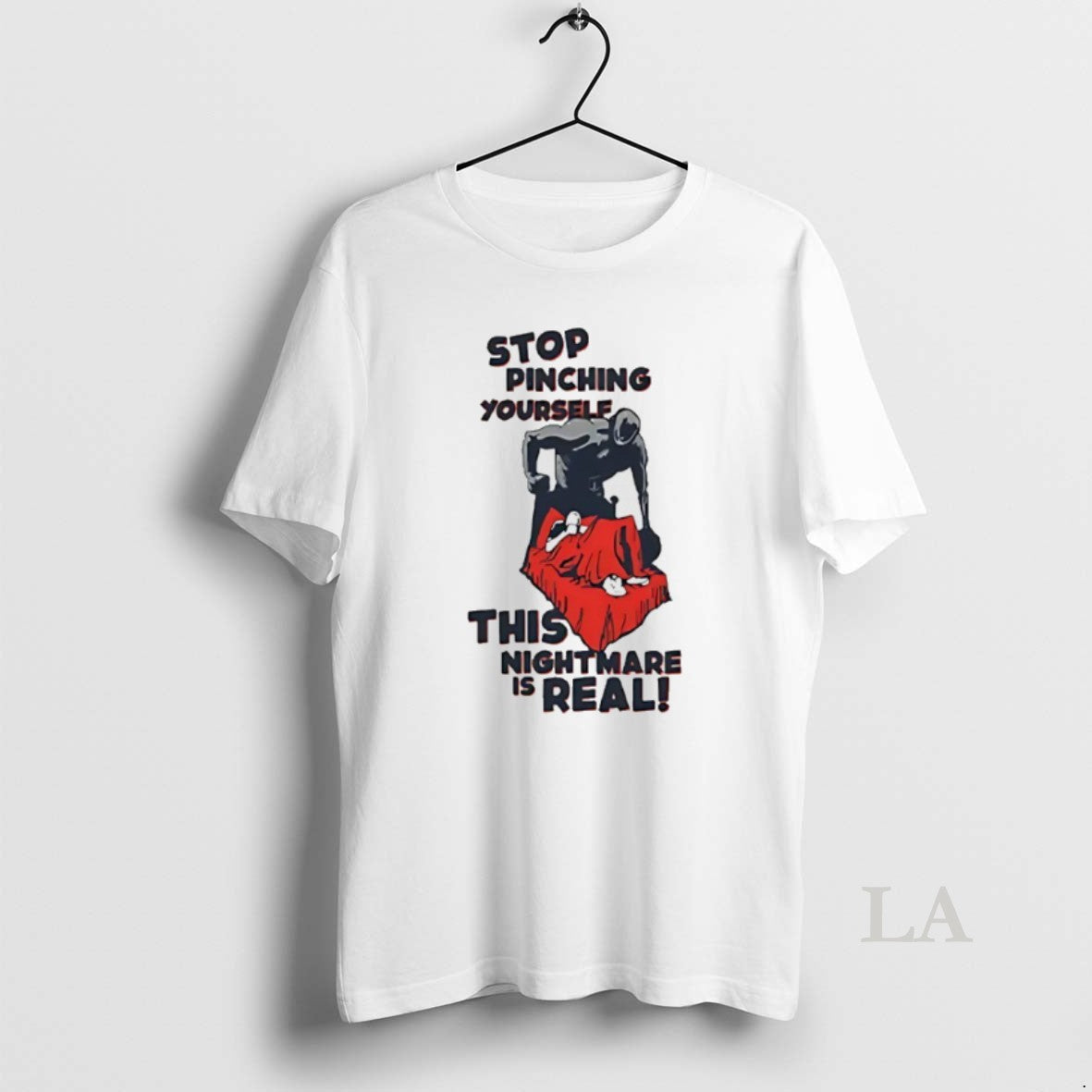 Original Stop Pinching Yourself This Nightmare Is Real T-Shirts, Hoodie, Sweatshirt | PrintMintTees.com