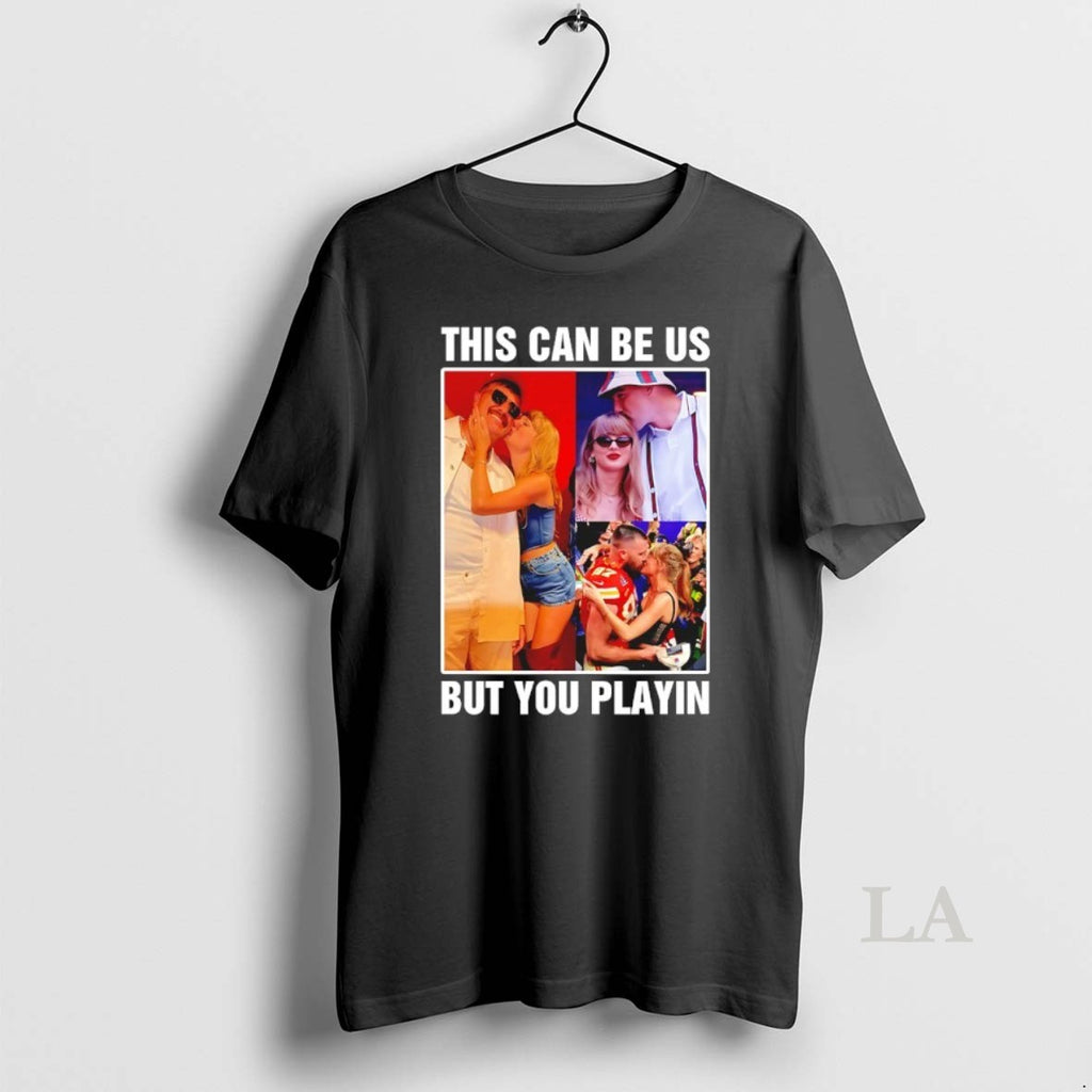 Original Taylor And Travis Kelce This Can Be Us But You Playin T-Shirts, Hoodie, Sweatshirt | PrintMintTees.com