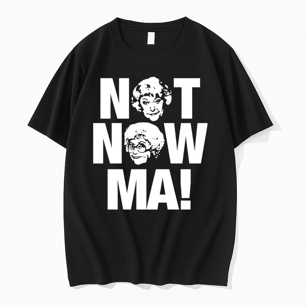 Original The Golden Girls Not Now Ma Dorothy Zbornak Sophia Petrillo Tshirts