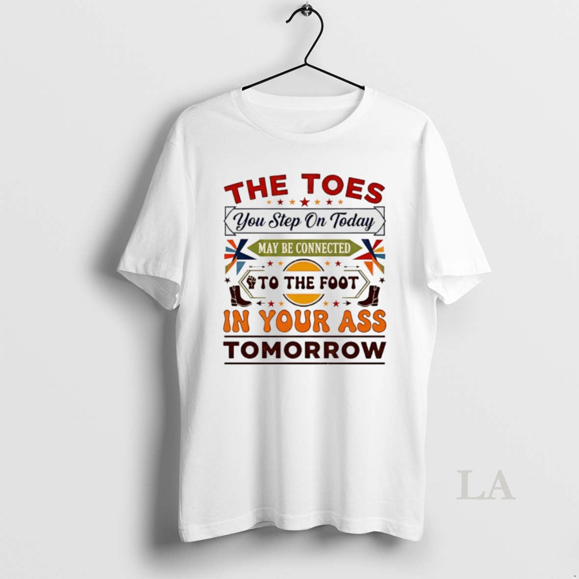 Original The Toes You Step On Today May Be Connected To The Foot T-Shirts, Hoodie, Sweatshirt | PrintMintTees.com