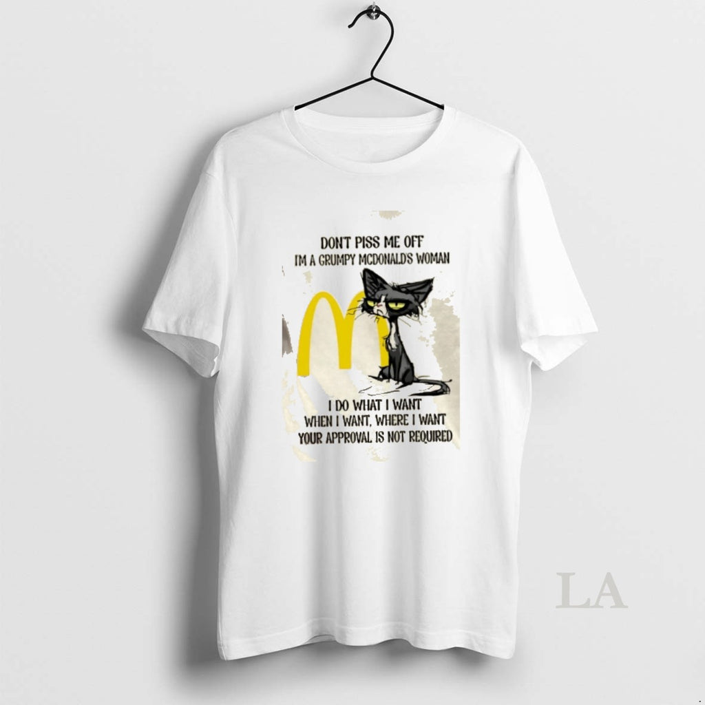 Original Tired Cat Dont Piss Me Off Im A Grumpy Mcdonalds Woman I Do What T-Shirts, Hoodie, Sweatshirt | PrintMintTees.com