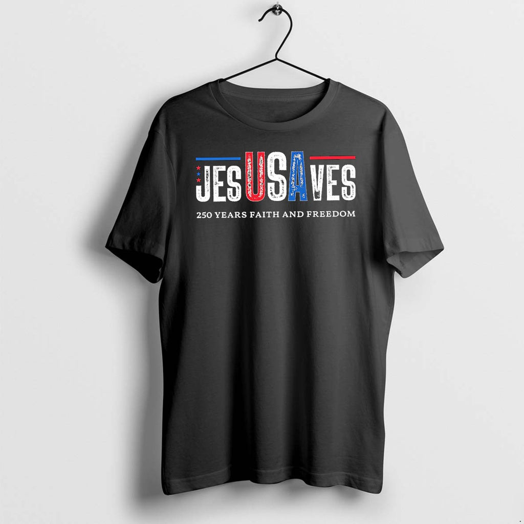 Original Usa Jesusaves Patriotic Christian 250 Years Faith And Freedom Tshirts