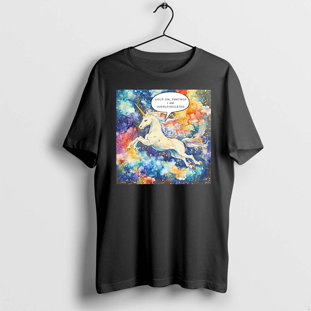 Original Unicorn Hold On Partner I Am Overstimulated Galaxy Space Fantasy Magic Tshirts