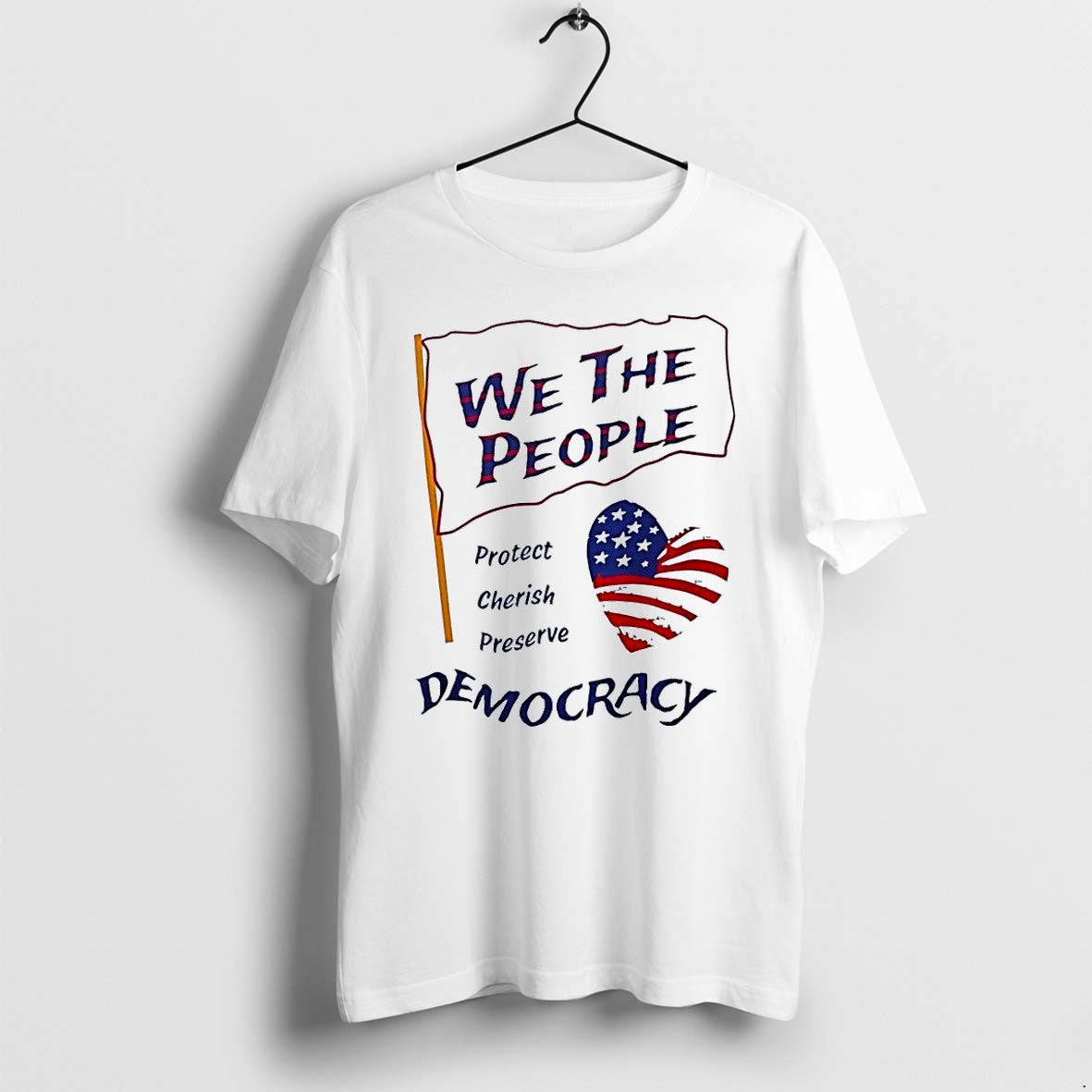 Original We The People Protect Cherish Preserve Democracy American Heart White Tshirts