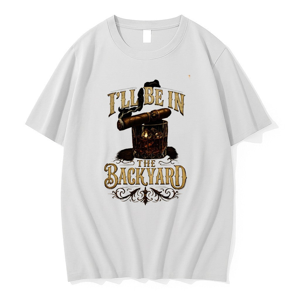 Original Whiskey Glass Cigar Smoking Man Accessories Ill Be In The Backyard Tshirts