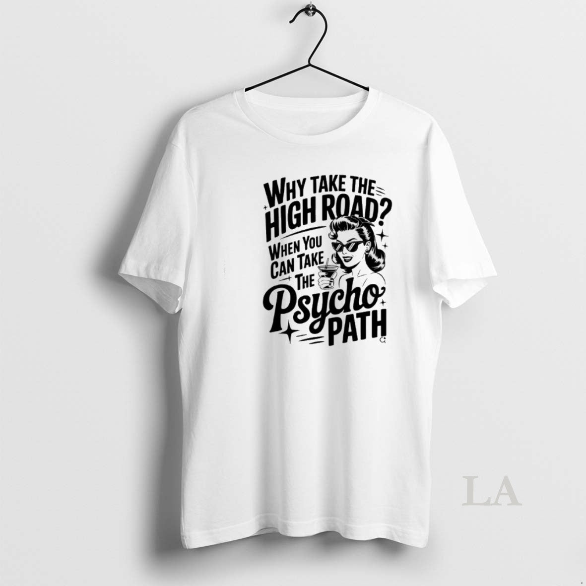 Original Why Take The High Road When You Can Take The Psycho Path T-Shirts, Hoodie, Sweatshirt | PrintMintTees.com