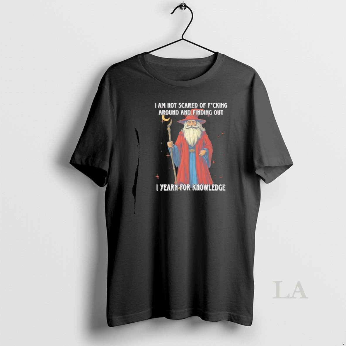 Original Wizard I Am Not Scared Of Fucking Around And Finding Out I Yearn For T-Shirts, Hoodie, Sweatshirt