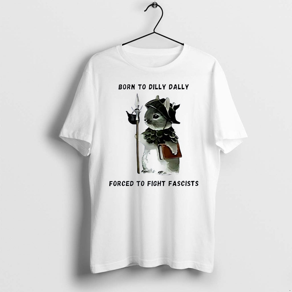 Original Woodland Guardian Born To Dilly Dally Forced To Fight Fascists White Tshirts