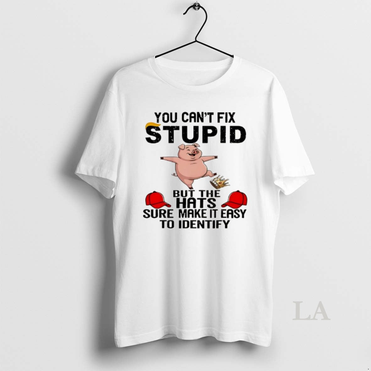 Original You Cant Fix Stupid But The Hats Sure Make It Easy Identify T-Shirts, Hoodie, Sweatshirt | PrintMintTees.com