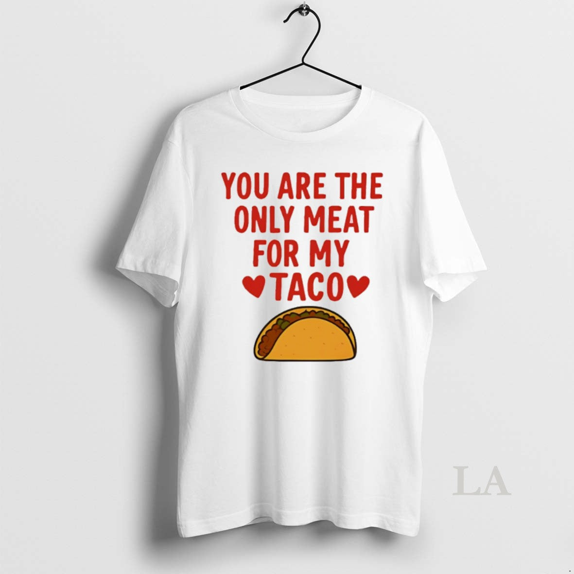 Original You Are The Only Meat For My Taco T-Shirts, Hoodie, Sweatshirt | PrintMintTees.com