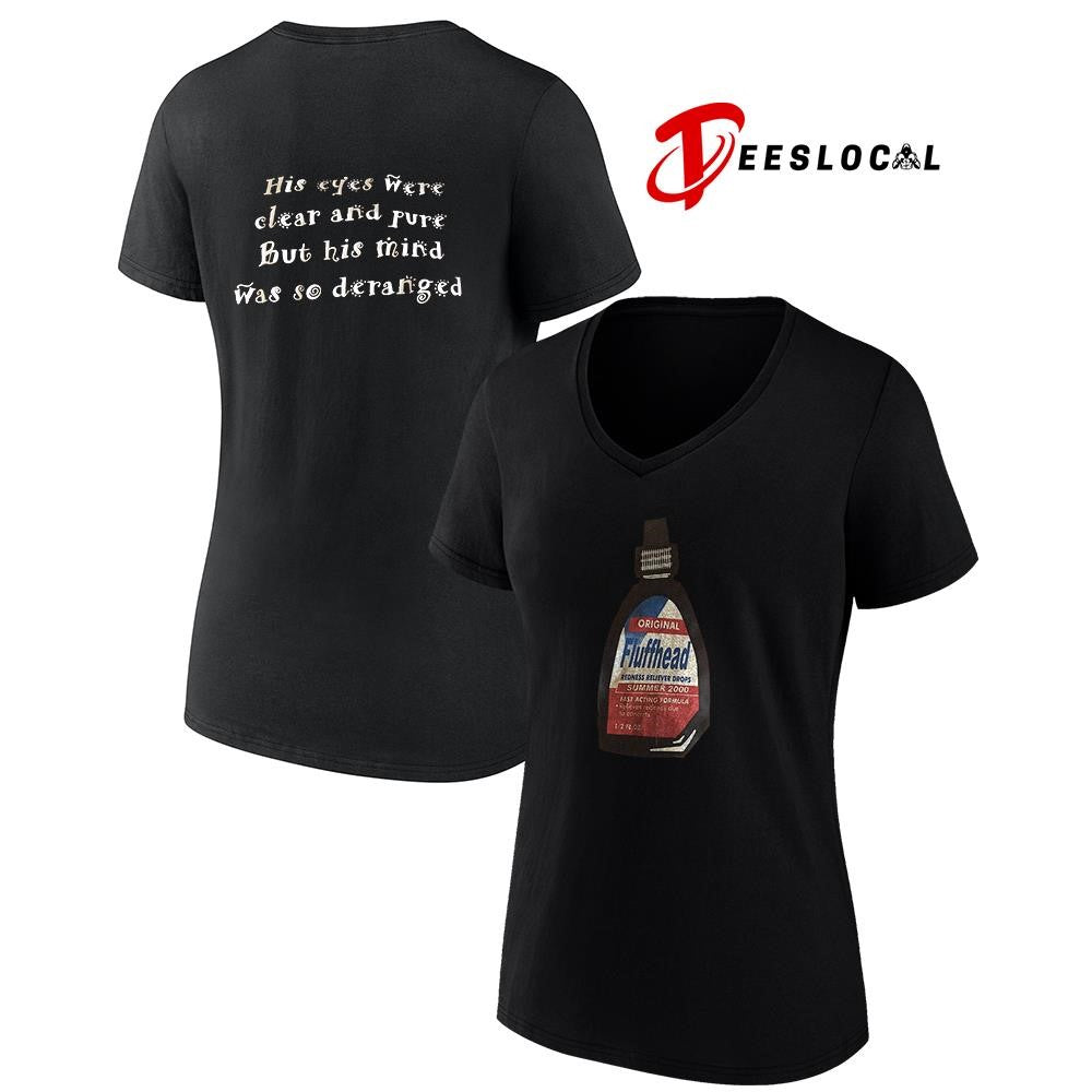 Original fluffhead his eyes were clear and pure but his mind was so deranged text shirt