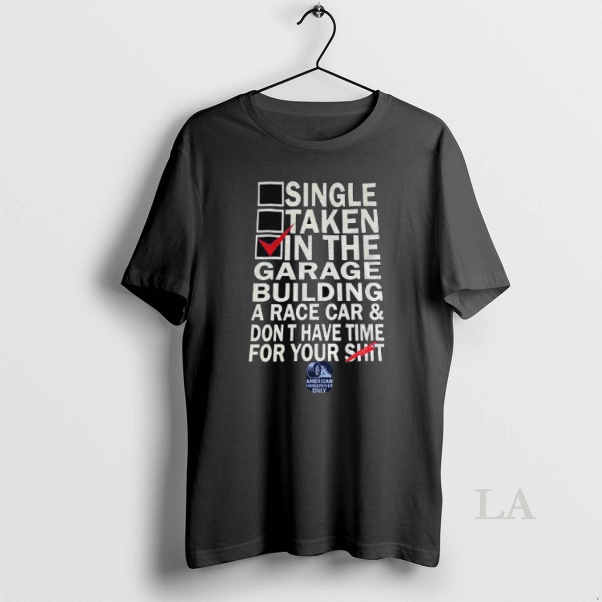 Original Single Taken In The Garage Building A Race Car Dont Have Time For Your T-Shirts, Hoodie, Sweatshirt