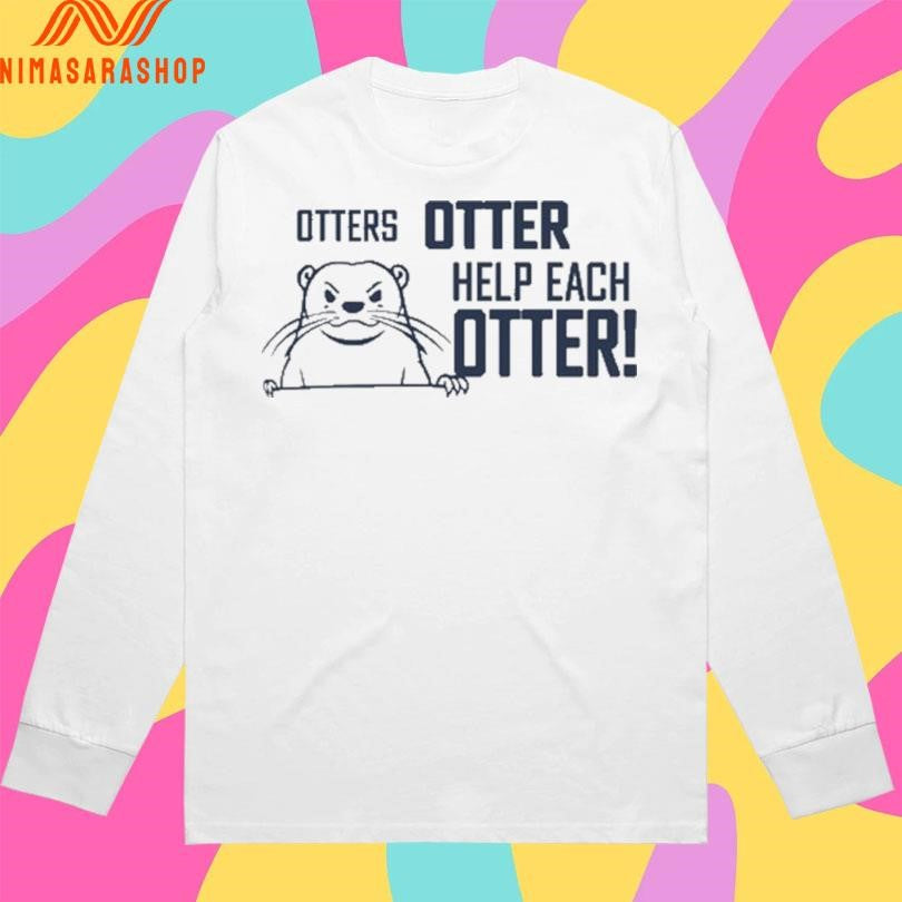 Otters Otter Help Each Otter Shirts