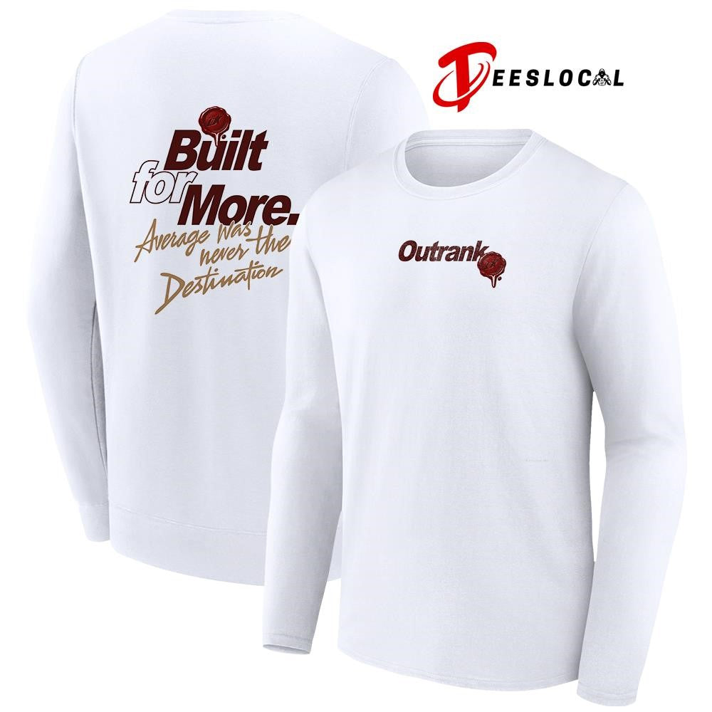 Outrank built for more average was never the destination shirt