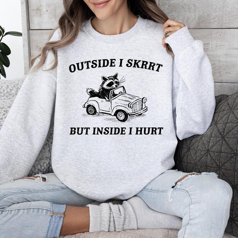 Outside I Skrrt But Inside I Hurt, Raccoon, Trash Panda, Mental Health, Funny, Meme, Sweatshirt Shirt Hoodie